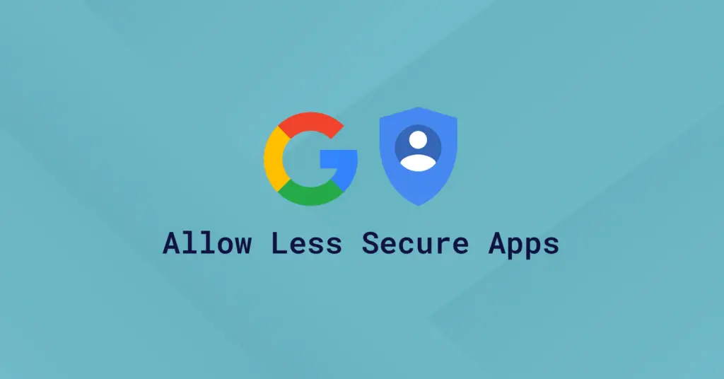 Teal background displaying Google’s multicolored ‘G’ logo next to a shield user icon, with the text ‘Allow Less Secure Apps.’