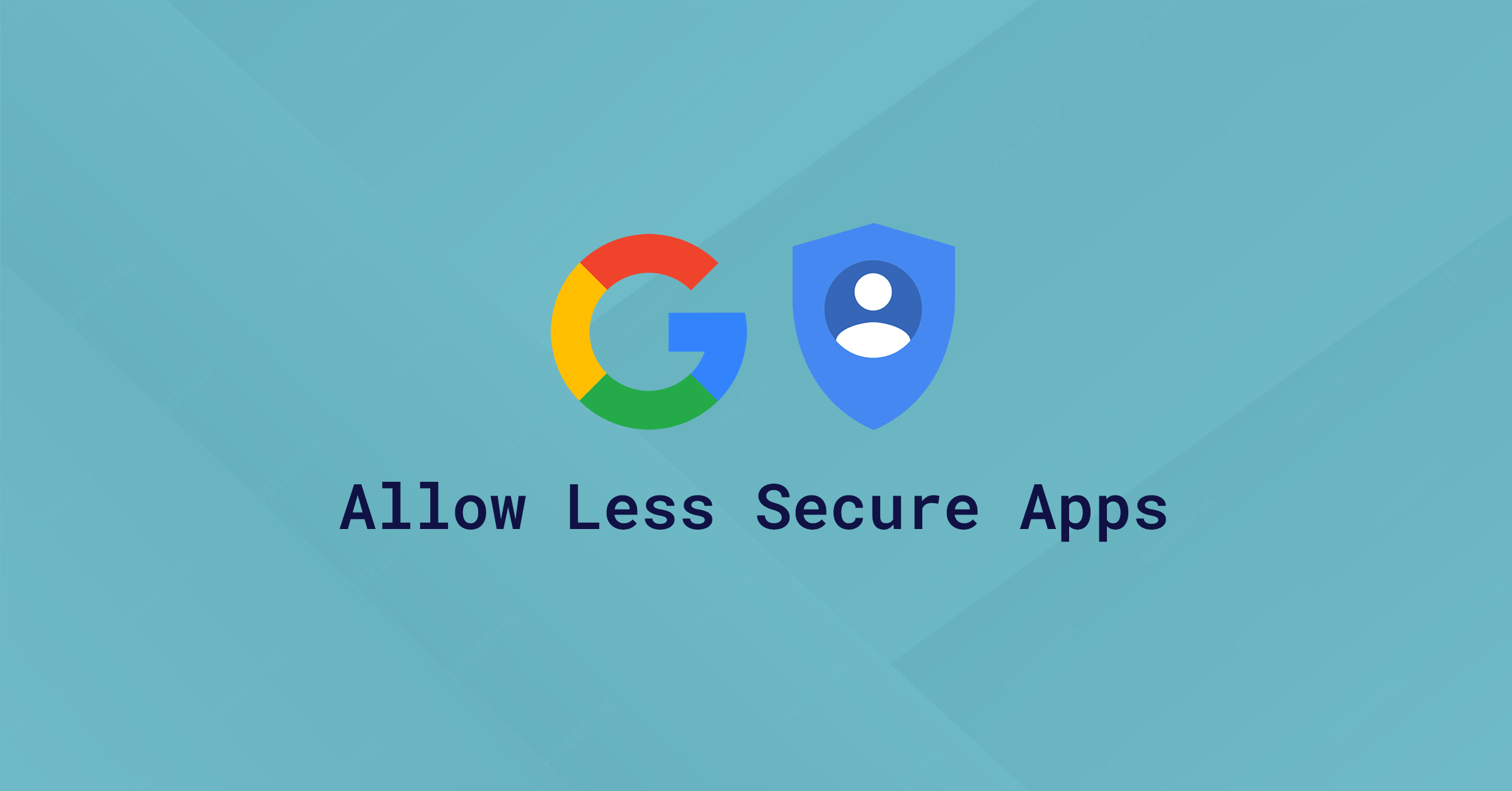 Teal background displaying Google’s multicolored ‘G’ logo next to a shield user icon, with the text ‘Allow Less Secure Apps.’