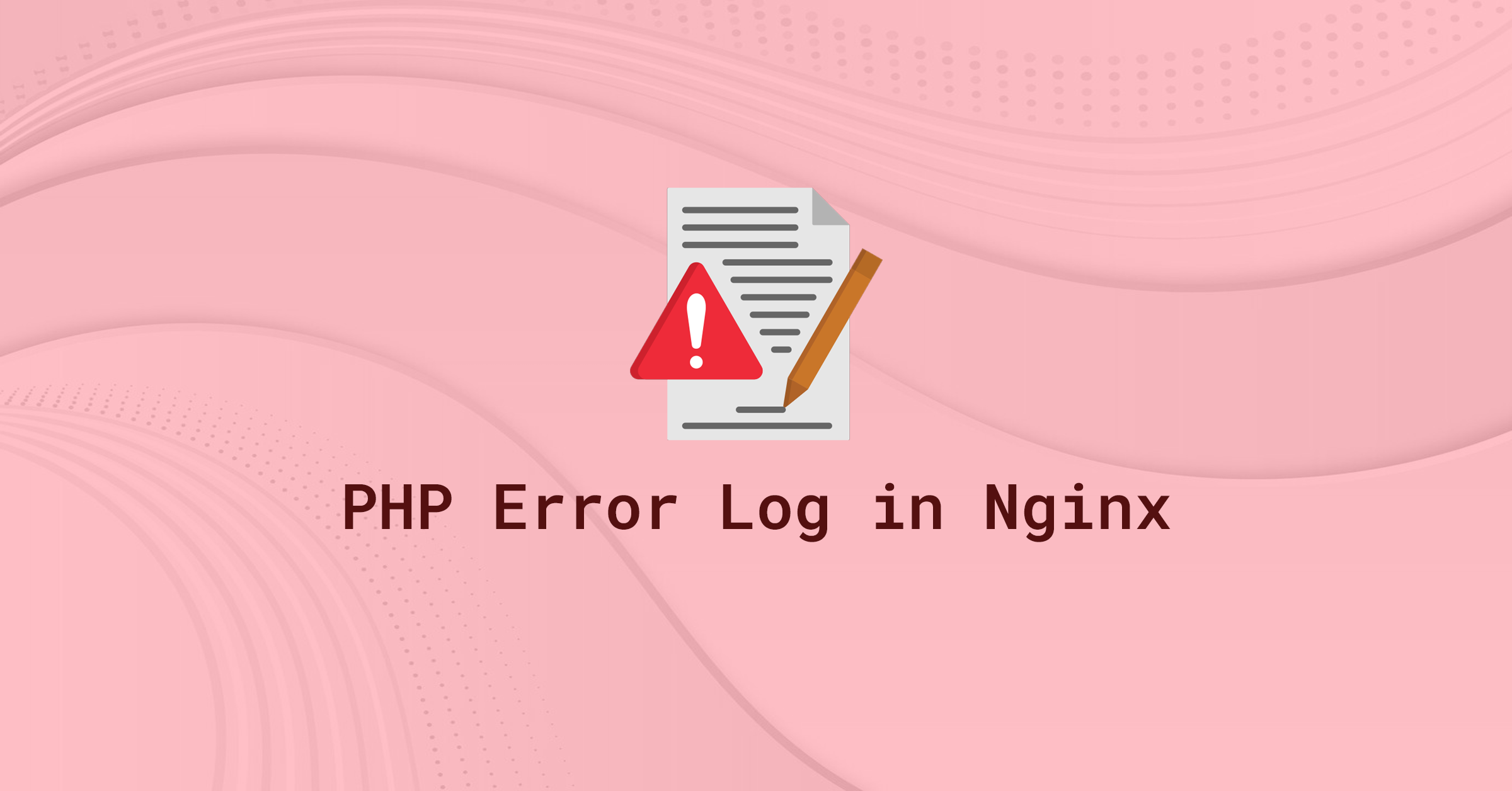 A pink banner with a stylized sheet of paper, a red warning icon, and a pencil, overlaid by the words “PHP Error Log in Nginx.”