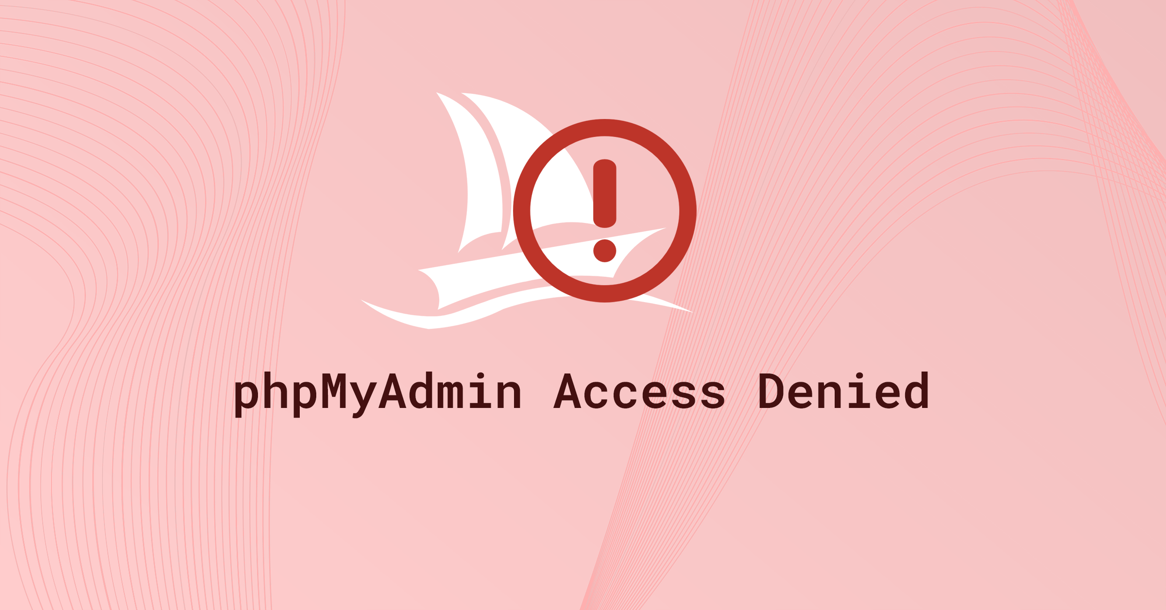 Featured image with a pink background, the phpMyAdmin sailboat icon overlapped by a red exclamation mark circle, and the text ‘phpMyAdmin Access Denied.’