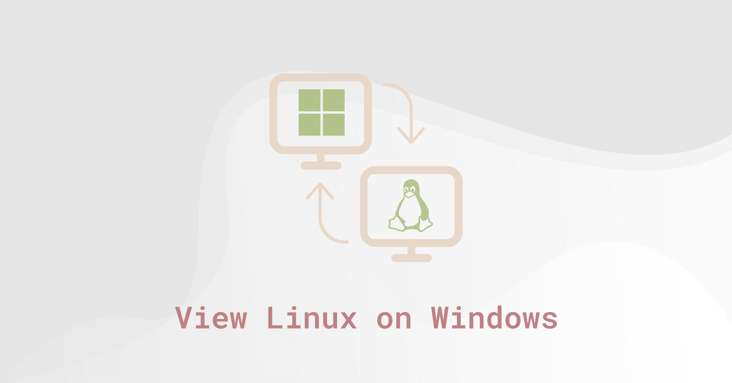 Minimal illustration of two computer monitors with Windows and Linux icons connected by arrows, and the text ‘View Linux on Windows.’